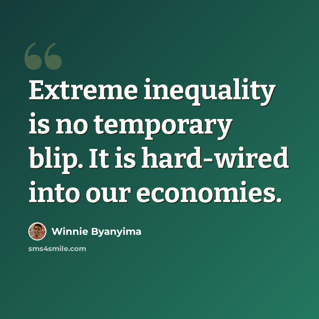 “Extreme inequality is no temporary blip. It is hard-wired into our economies.” quote by Winnie Byanyima