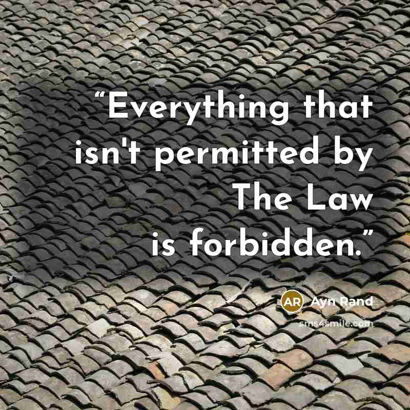 “Everything that isn't permitted by The Law is forbidden.” quote by Ayn Rand