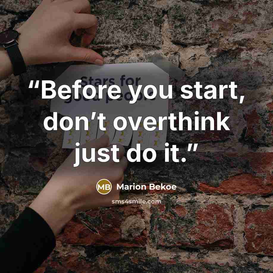 “Before you start, don’t overthink just do it.” quote by Marion Bekoe