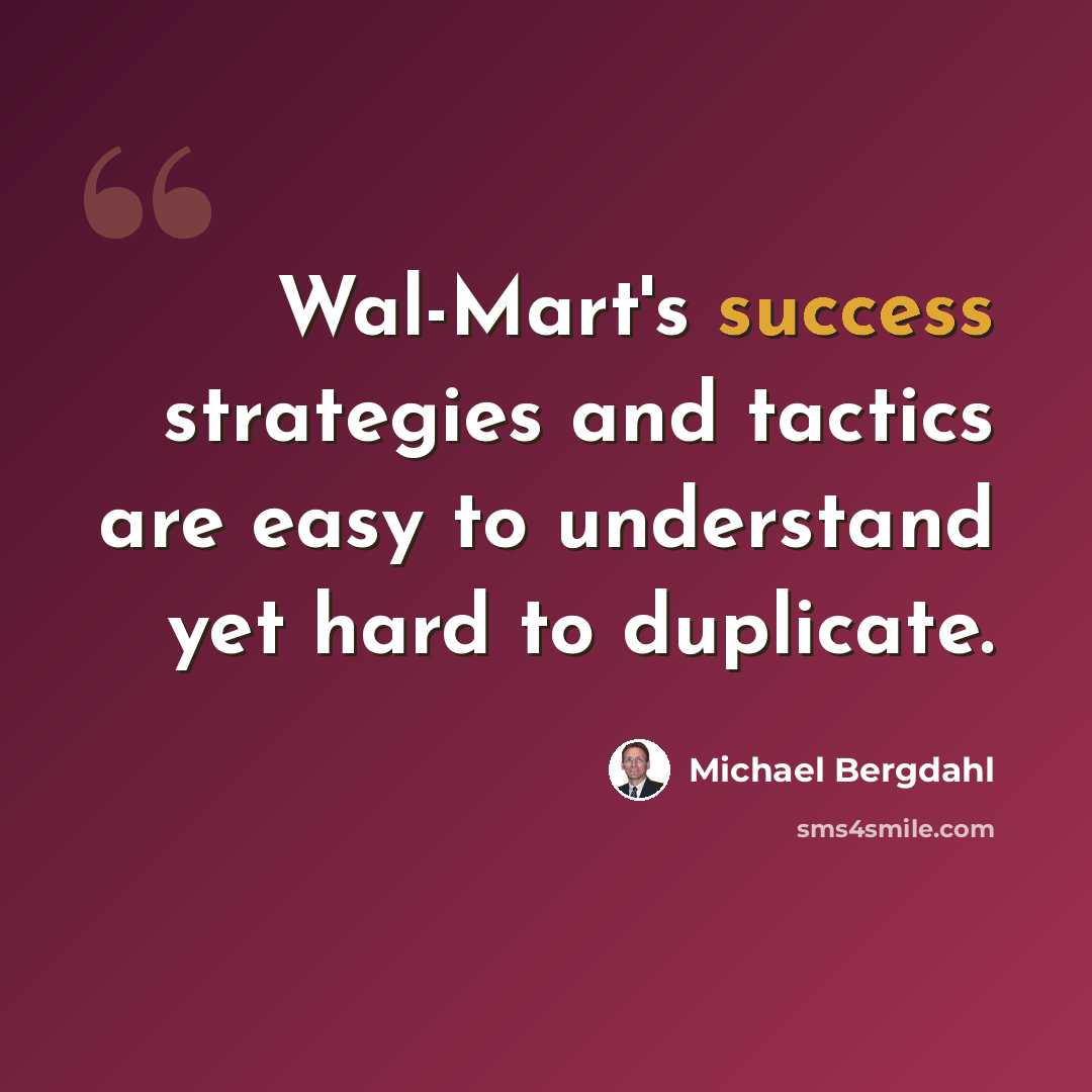 “Wal-Mart's success strategies and tactics are easy to understand yet hard to duplicate.” quote by Michael Bergdahl