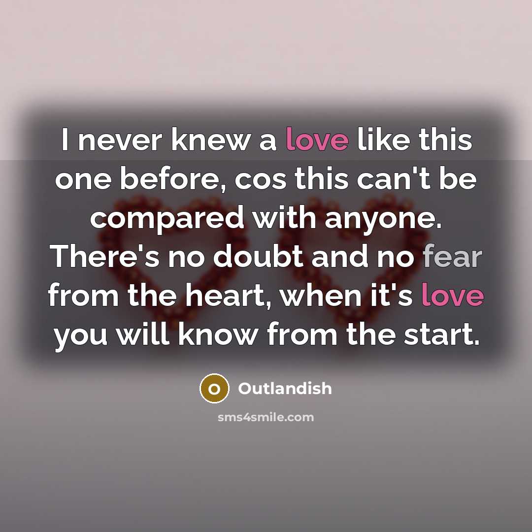 “I never knew a love like this one before, cos this can't be compared with anyone. There's no doubt and no fear from the heart, when it's love you will know from the start.” quote by Outlandish