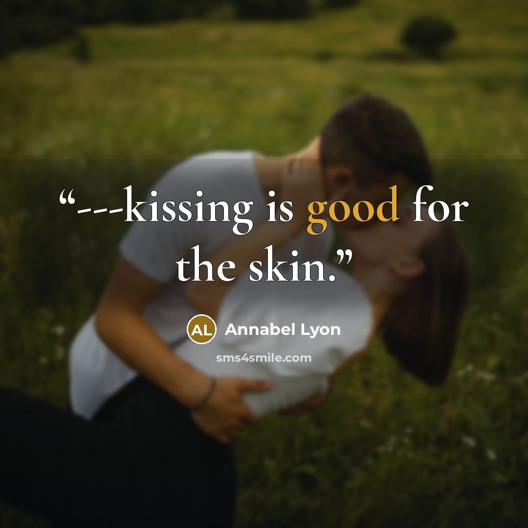 “---kissing is good for the skin.” quote by Annabel Lyon
