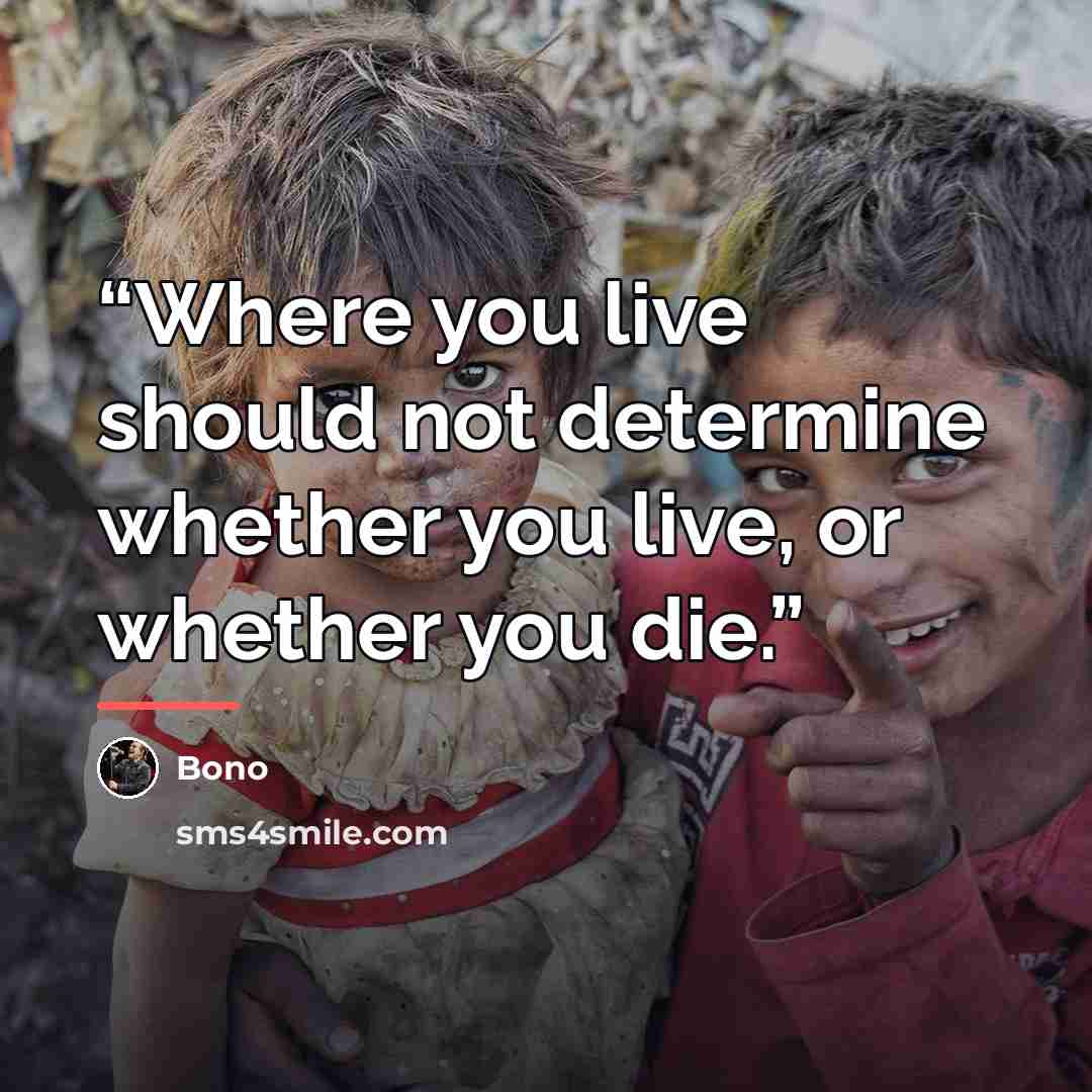 “Where you live should not determine whether you live, or whether you die.” quote by Bono