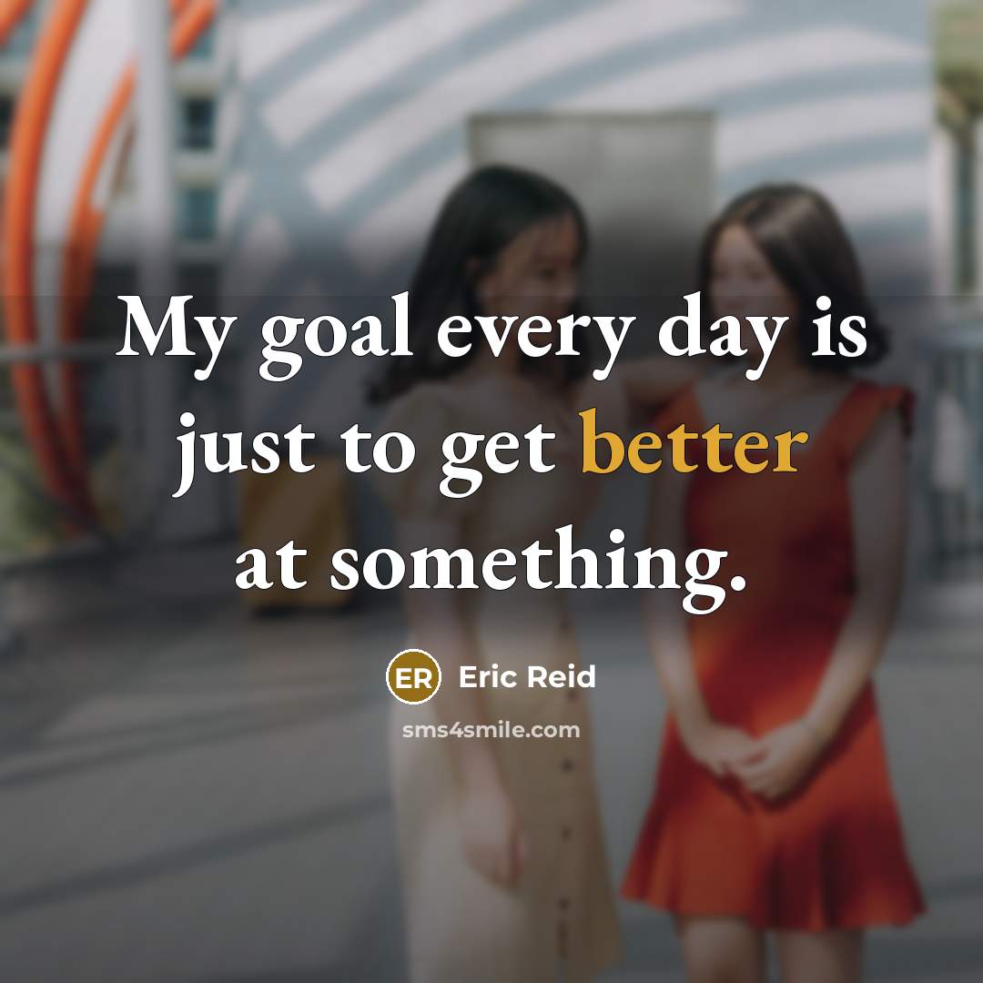 “My goal every day is just to get better at something.” quote by Eric Reid