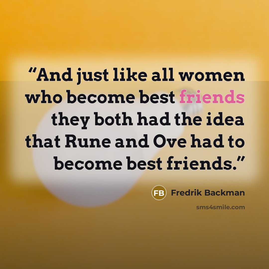“And just like all women who become best friends they both had the idea that Rune and Ove had to become best friends.” quote by Fredrik Backman