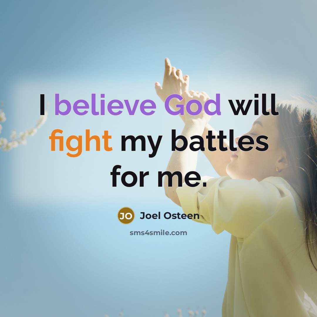 “I believe God will fight my battles for me.” quote by Joel Osteen