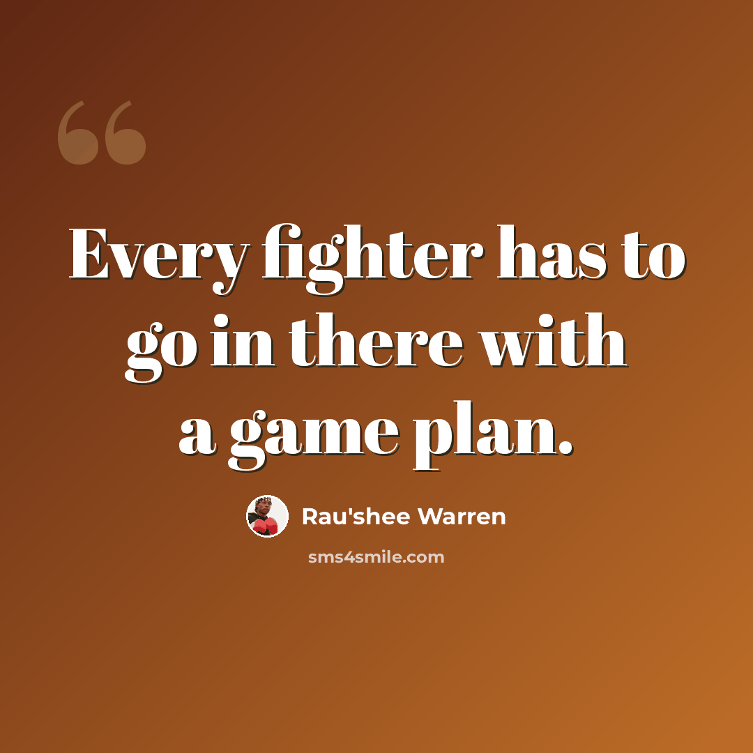 “Every fighter has to go in there with a game plan.” quote by Rau'shee Warren