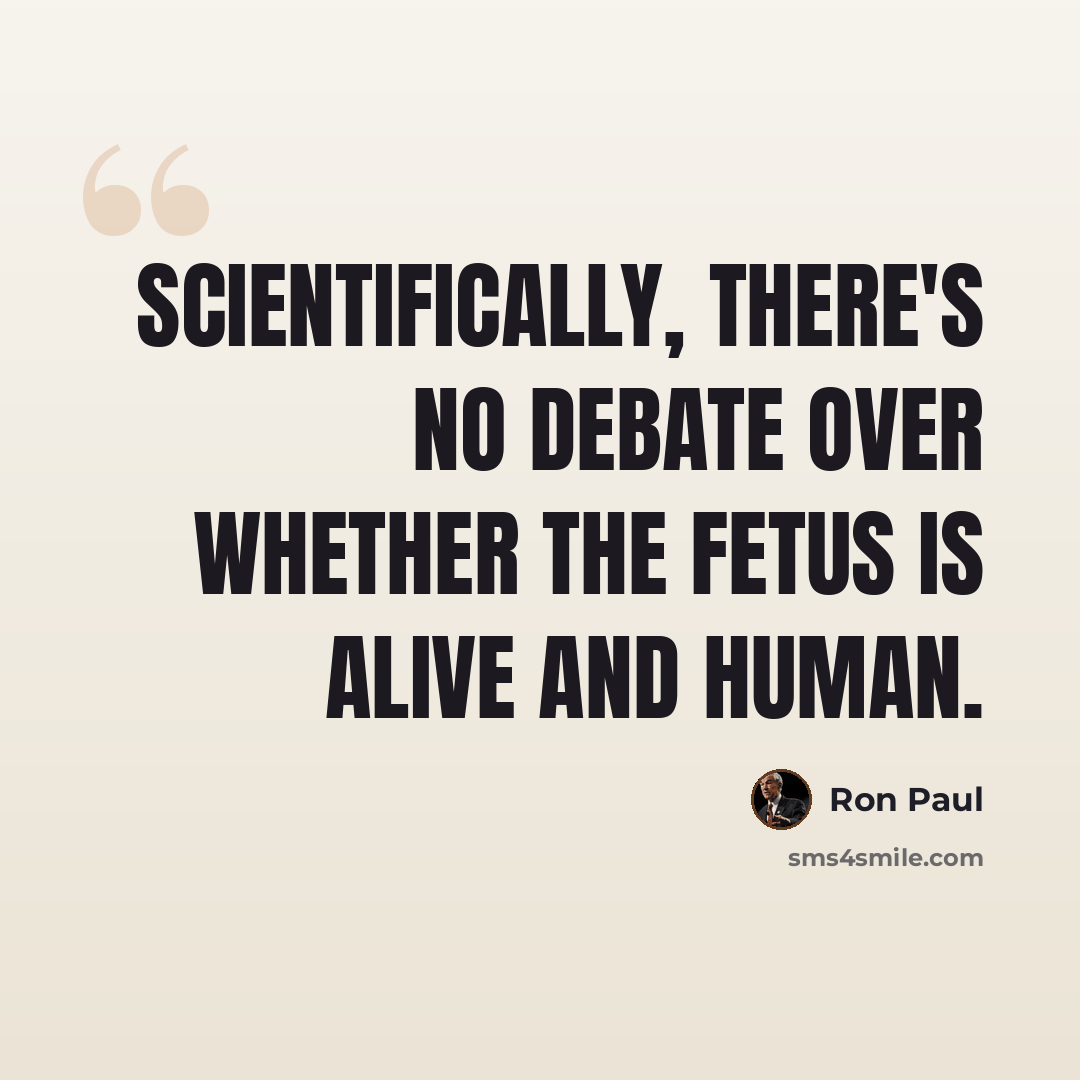 “Scientifically, there's no debate over whether the fetus is alive and human.” quote by Ron Paul