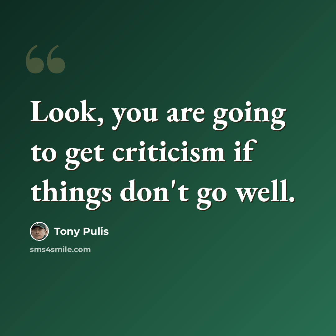 “Look, you are going to get criticism if things don't go well.” quote by Tony Pulis