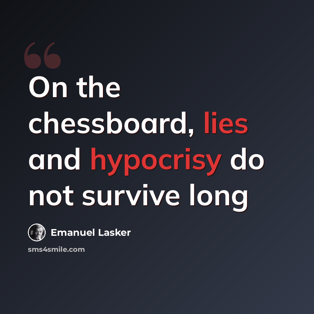“On the chessboard, lies and hypocrisy do not survive long” quote by Emanuel Lasker