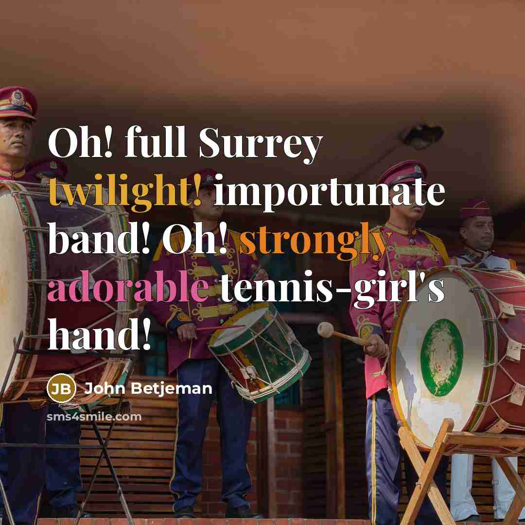 “Oh! full Surrey twilight! importunate band! Oh! strongly adorable tennis-girl's hand!” quote by John Betjeman