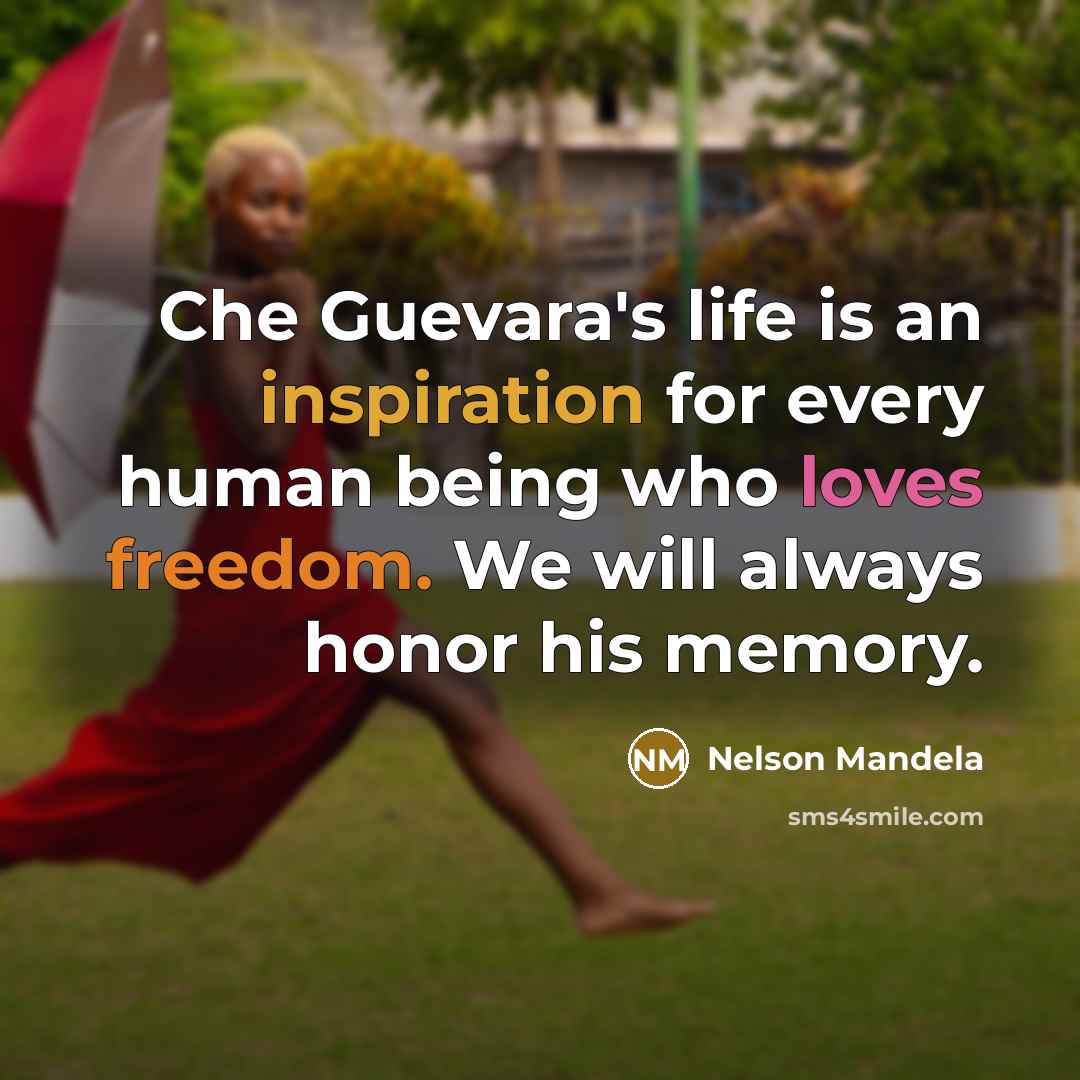 “Che Guevara's life is an inspiration for every human being who loves freedom. We will always honor his memory.” quote by Nelson Mandela
