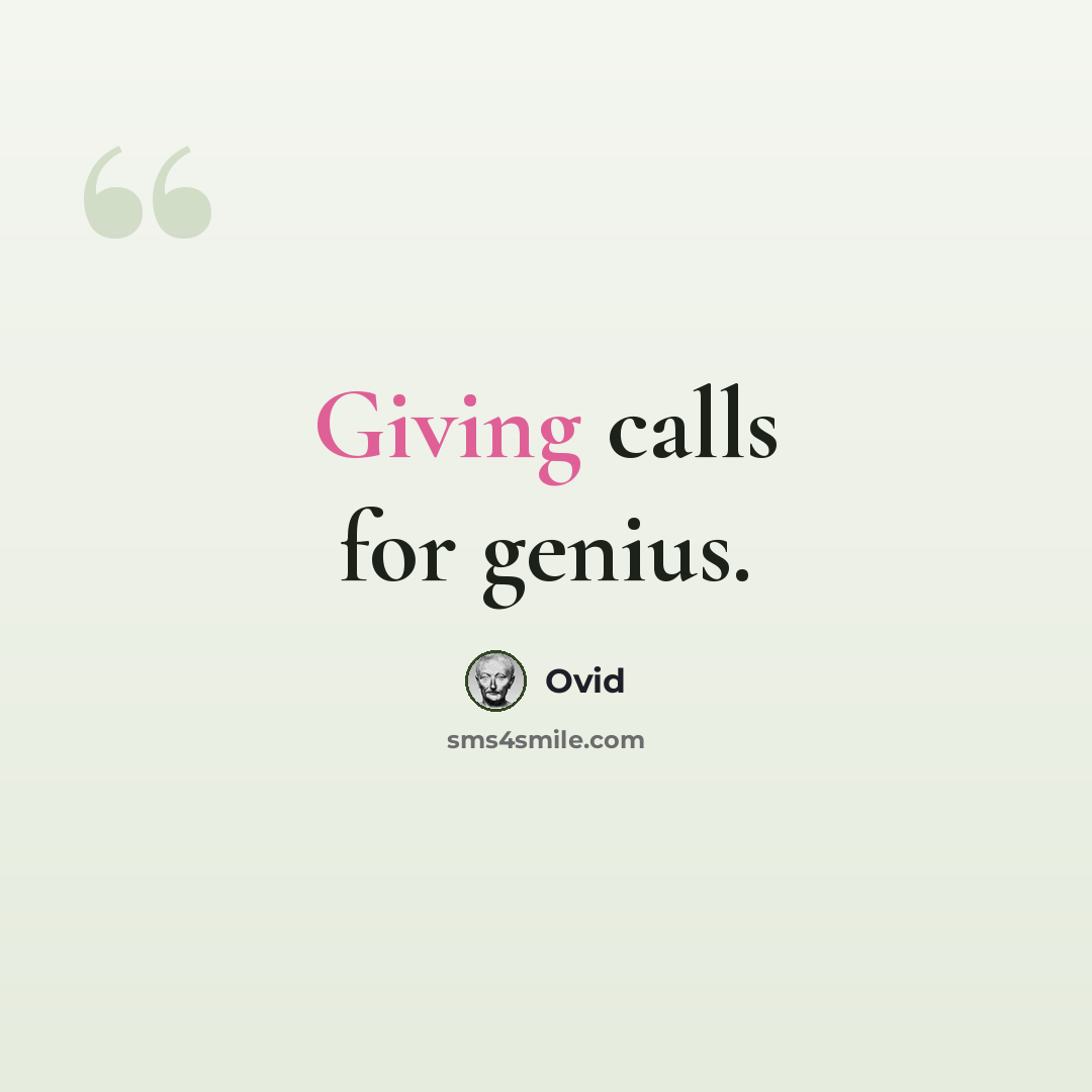 “Giving calls for genius.” quote by Ovid