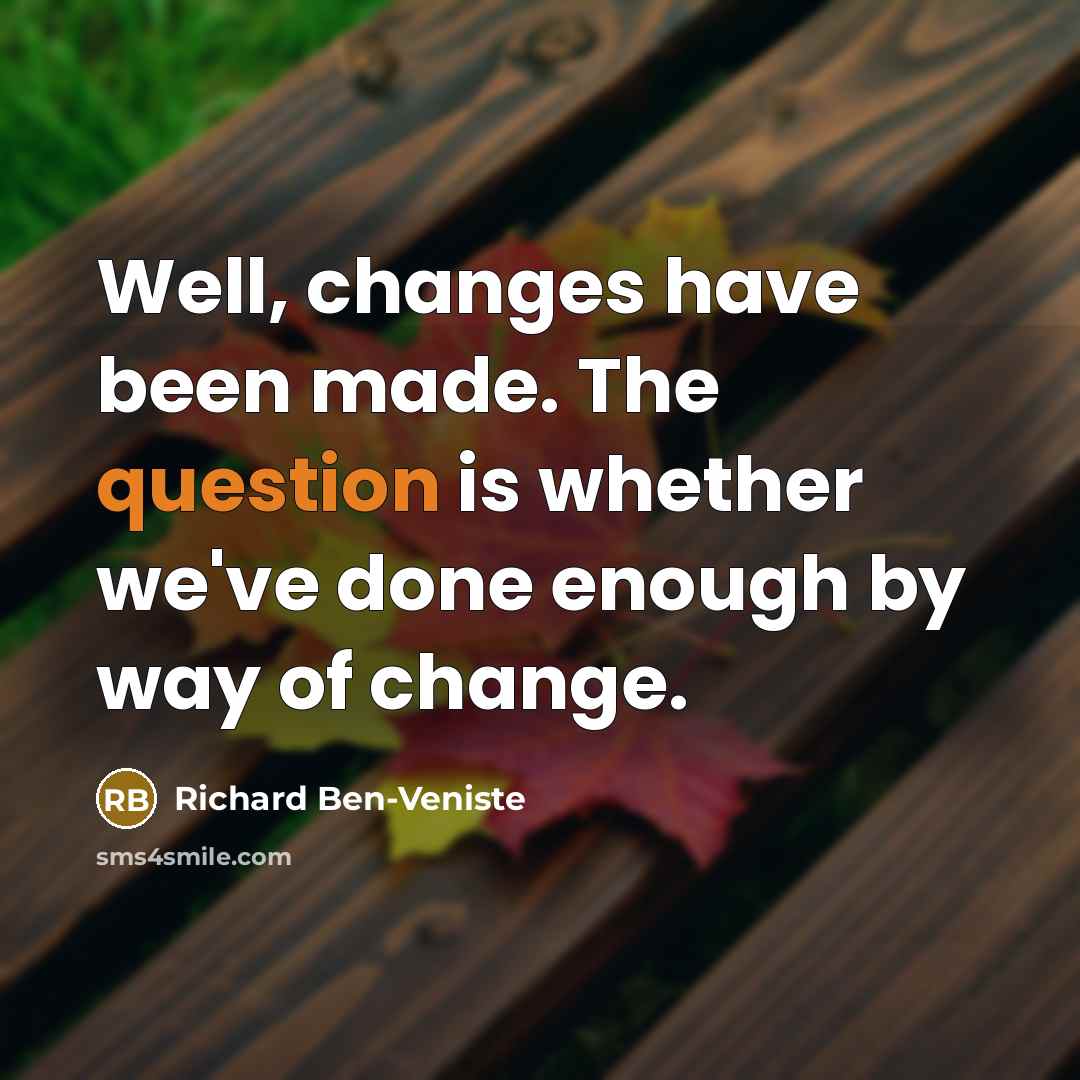 “Well, changes have been made. The question is whether we've done enough by way of change.” quote by Richard Ben-Veniste