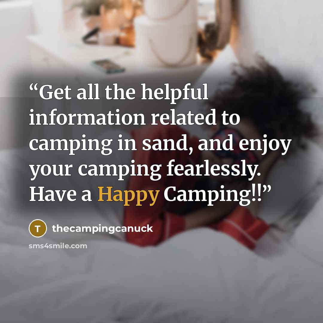 “Get all the helpful information related to camping in sand, and enjoy your camping fearlessly. Have a Happy Camping!!” quote by thecampingcanuck