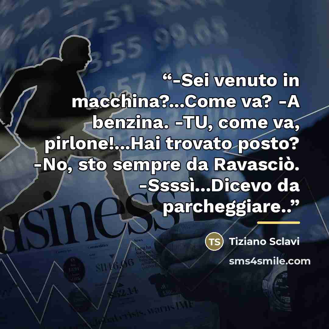 “-Sei venuto in macchina?...Come va? -A benzina. -TU, come va, pirlone!...Hai trovato posto? -No, sto sempre da Ravasciò. -Ssssì...Dicevo da parcheggiare..” quote by Tiziano Sclavi