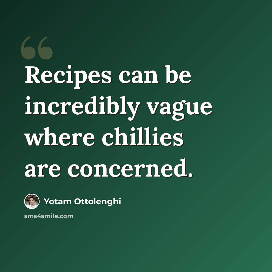 “Recipes can be incredibly vague where chillies are concerned.” quote by Yotam Ottolenghi
