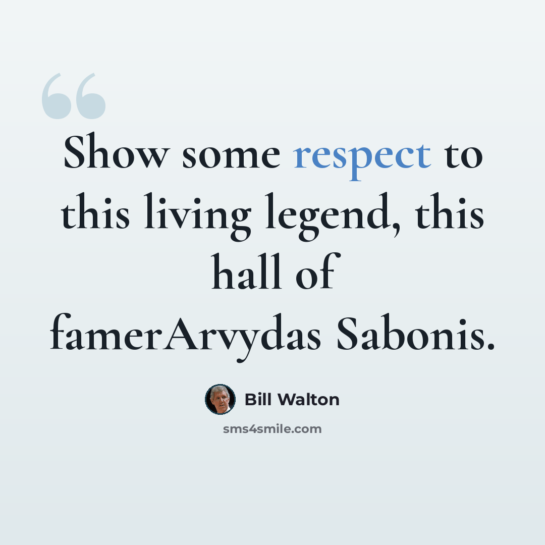 “Show some respect to this living legend, this hall of famerArvydas Sabonis.” quote by Bill Walton