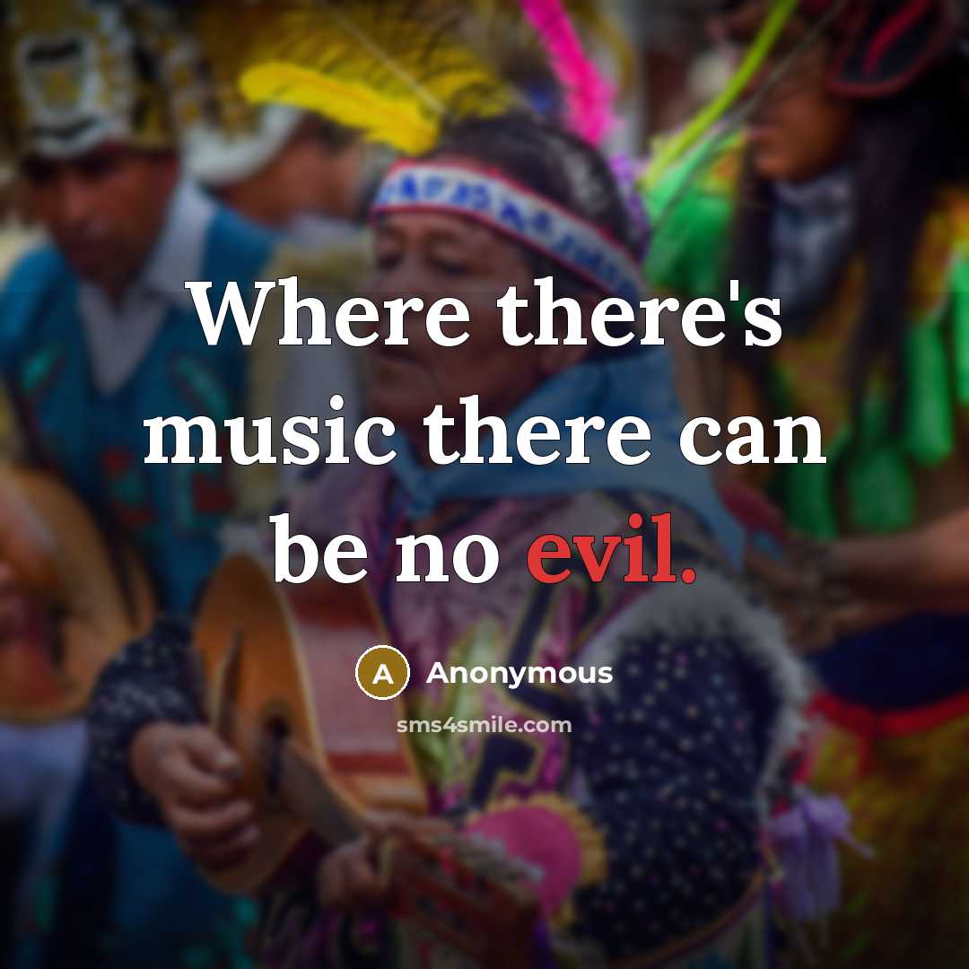 “Where there's music there can be no evil.” quote by Anonymous