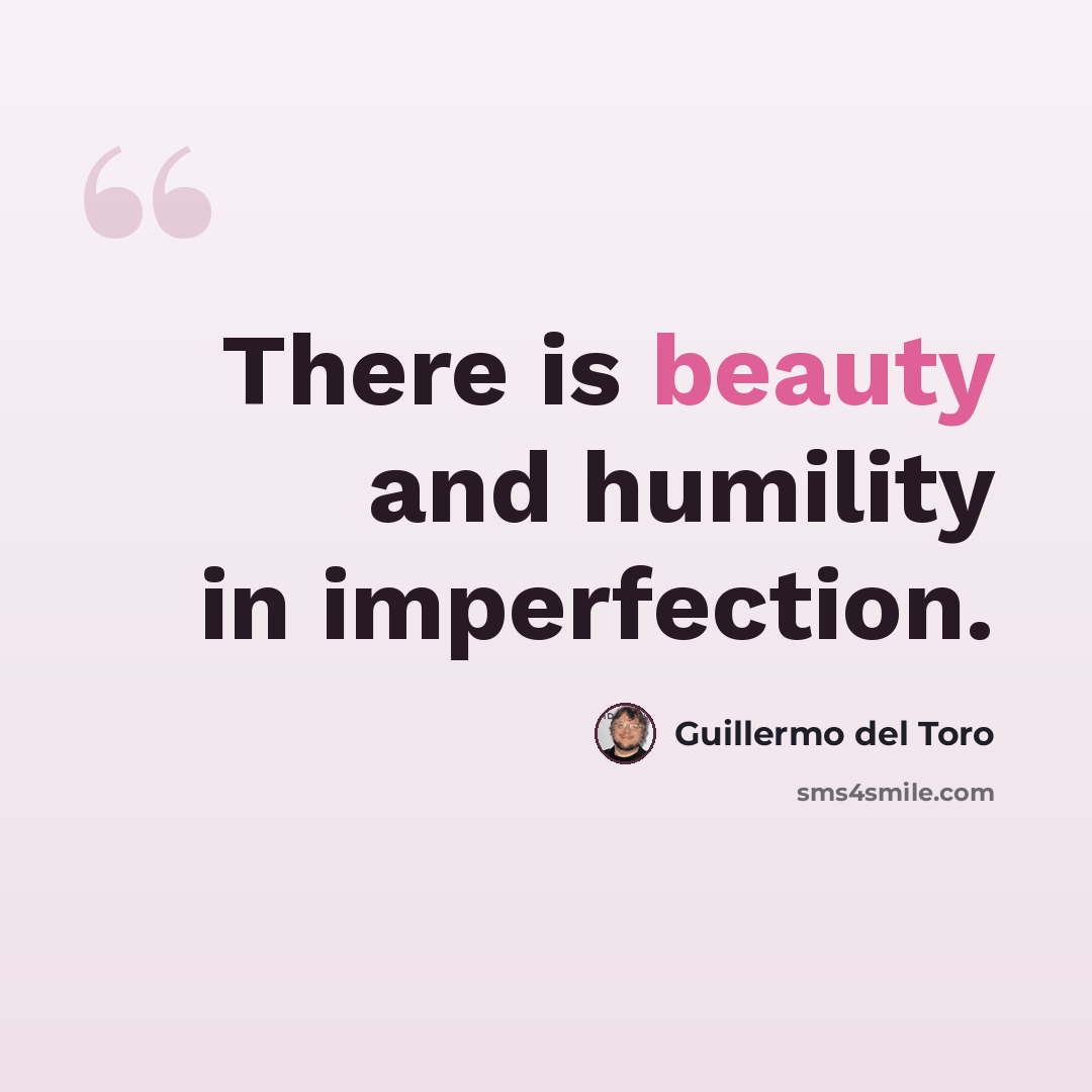 “There is beauty and humility in imperfection.” quote by Guillermo del Toro