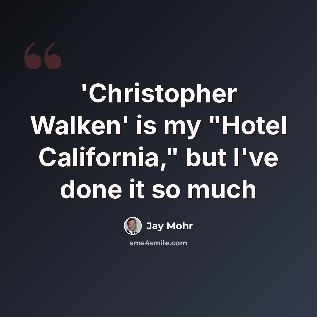 “'Christopher Walken' is my "Hotel California," but I've done it so much” quote by Jay Mohr