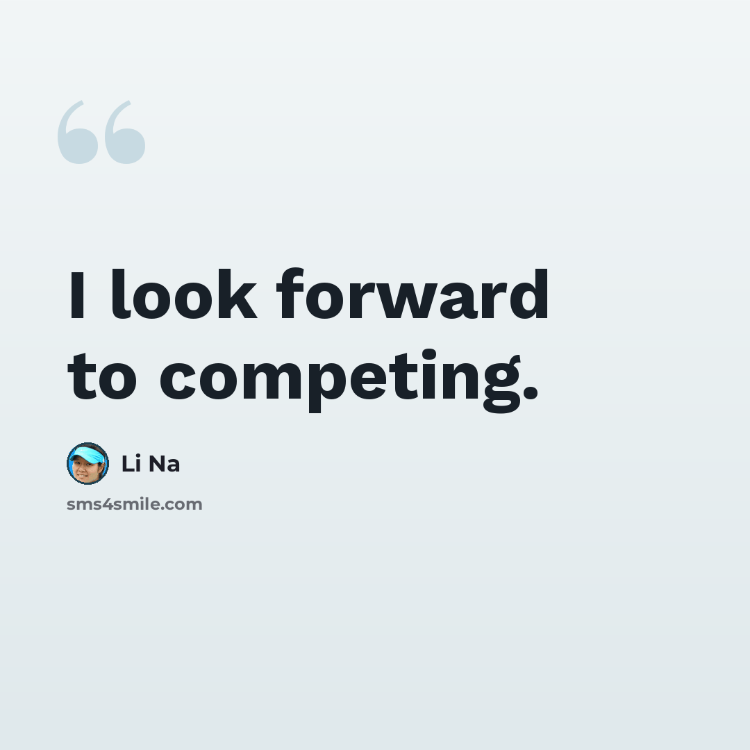 “I look forward to competing.” quote by Li Na