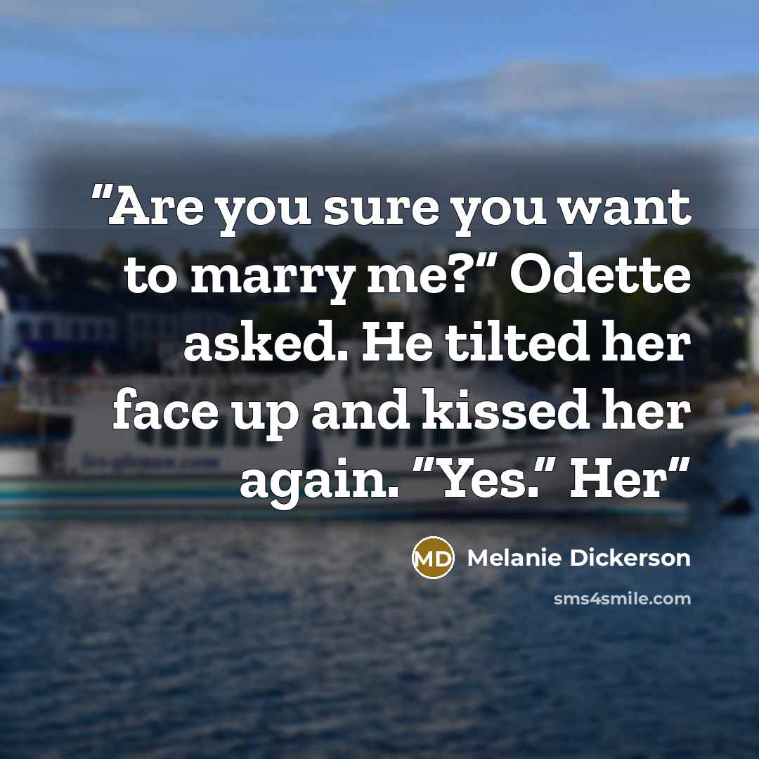 “Are you sure you want to marry me?” Odette asked. He tilted her face up and kissed her again. “Yes.” Her” quote by Melanie Dickerson