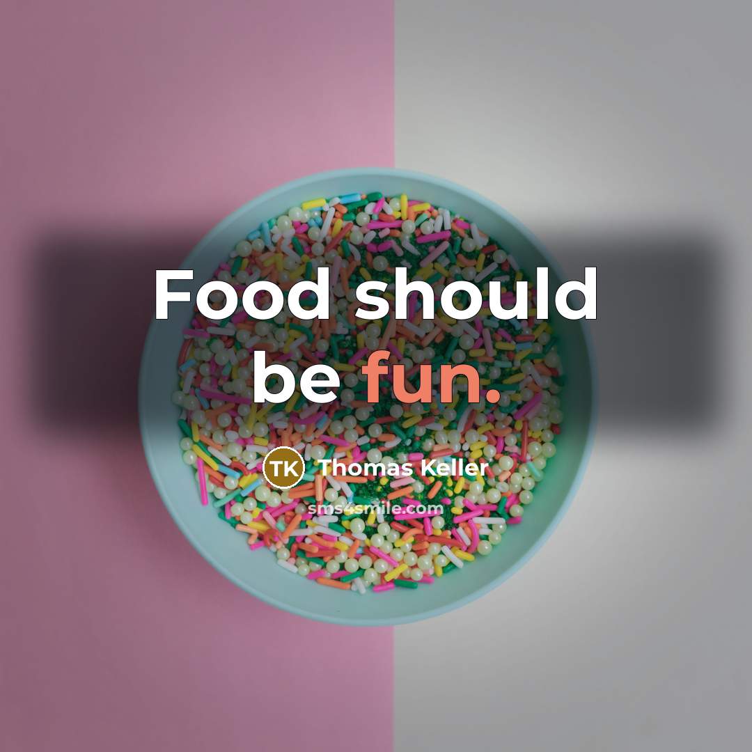 “Food should be fun.” quote by Thomas Keller
