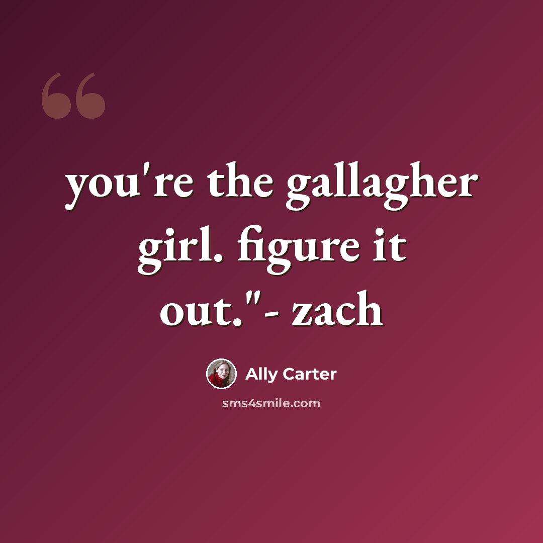 “you're the gallagher girl. figure it out."- zach” quote by Ally Carter
