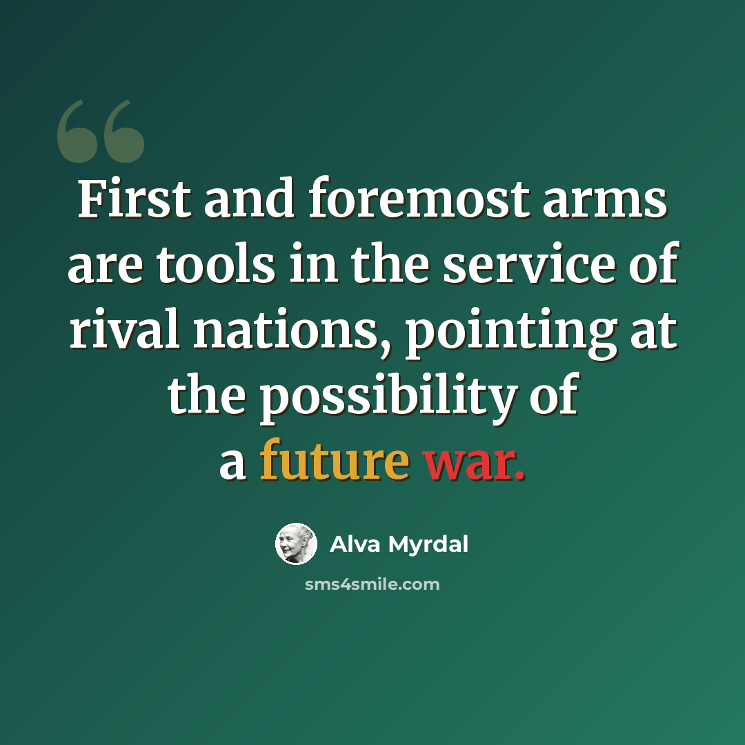 “First and foremost arms are tools in the service of rival nations, pointing at the possibility of a future war.” quote by Alva Myrdal
