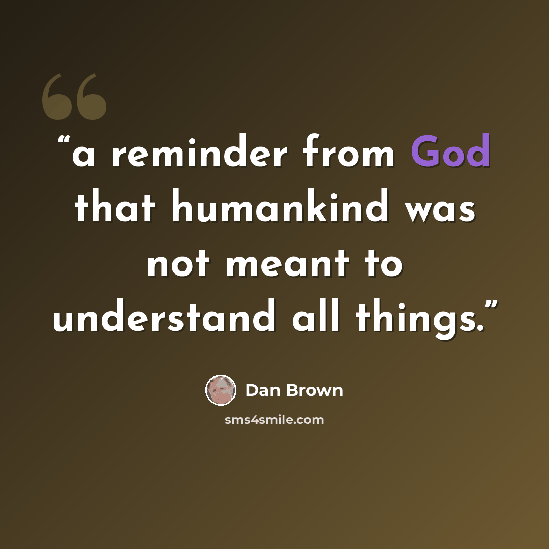 “a reminder from God that humankind was not meant to understand all things.” quote by Dan Brown