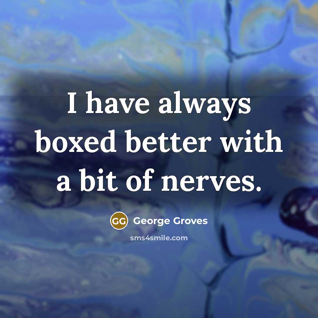 “I have always boxed better with a bit of nerves.” quote by George Groves