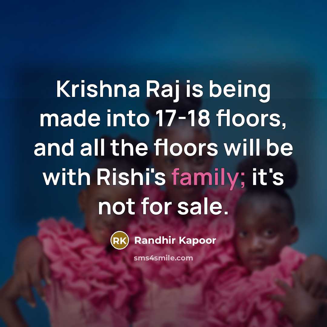 “Krishna Raj is being made into 17-18 floors, and all the floors will be with Rishi's family; it's not for sale.” quote by Randhir Kapoor