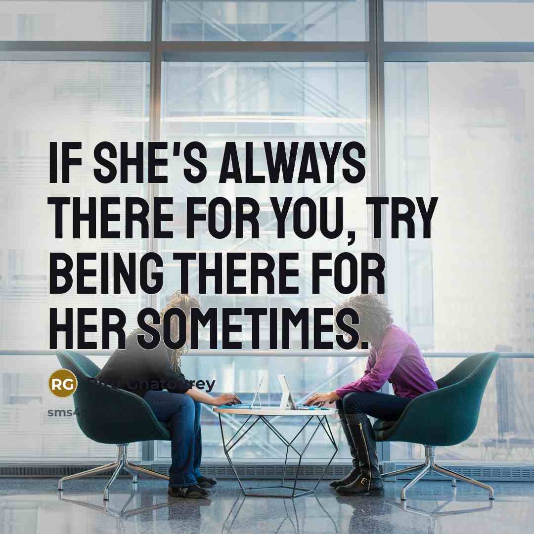 “If she's always there for you, try being there for her sometimes.” quote by Ritu Ghatourey