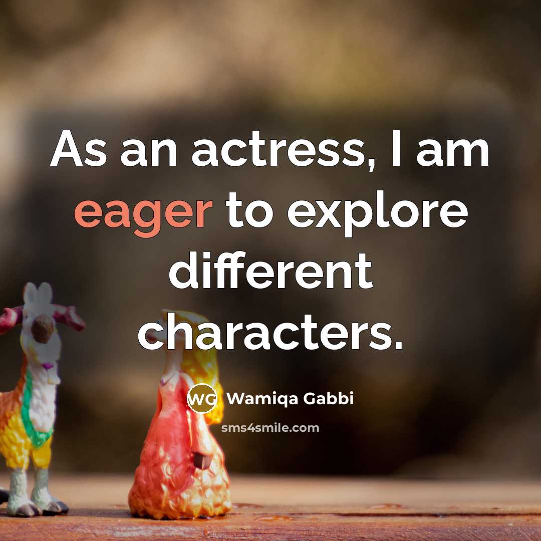 “As an actress, I am eager to explore different characters.” quote by Wamiqa Gabbi