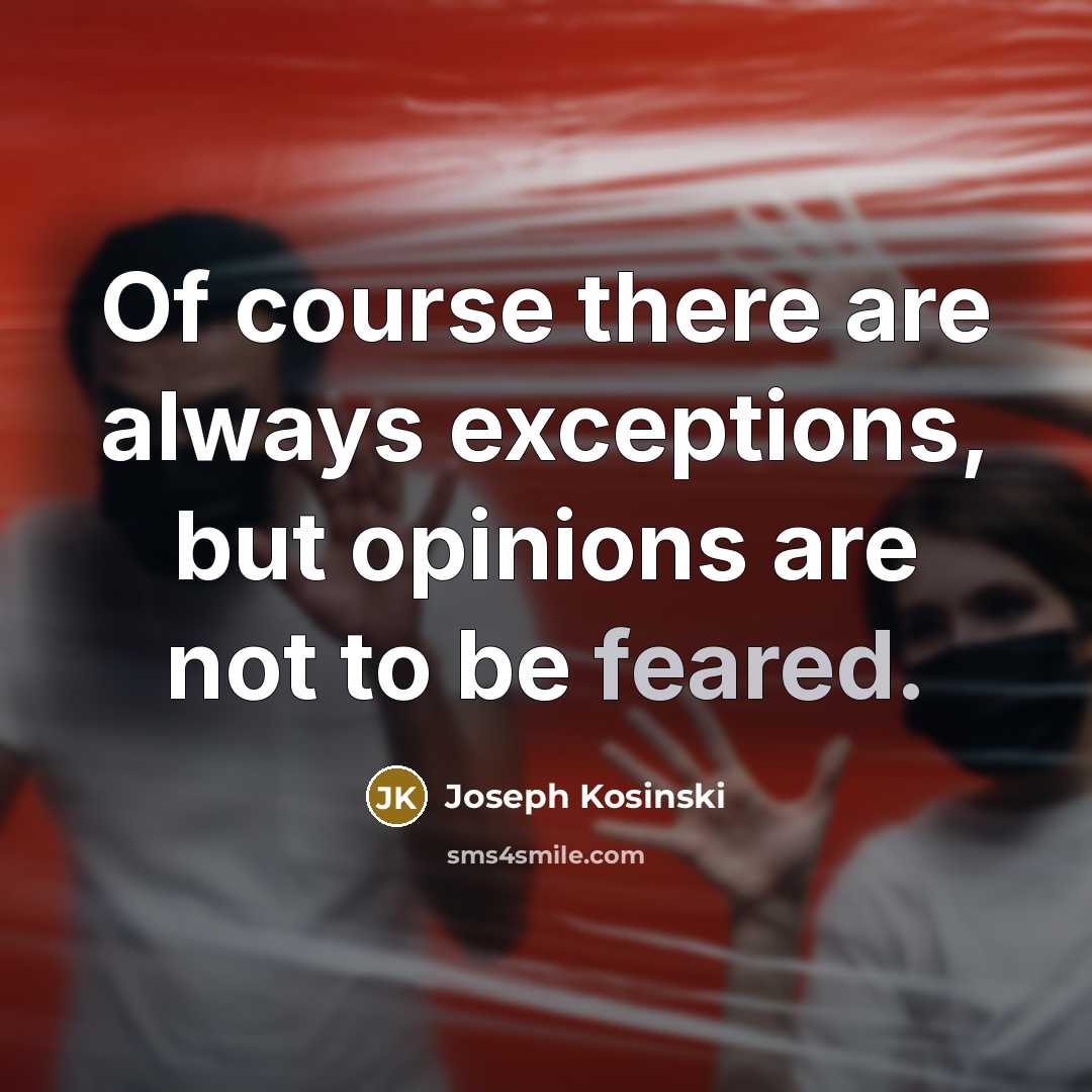“Of course there are always exceptions, but opinions are not to be feared.” quote by Joseph Kosinski