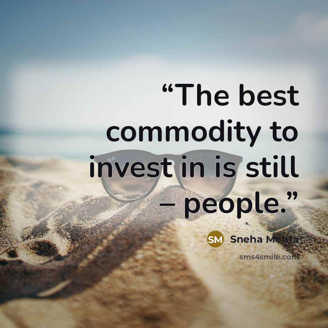 “The best commodity to invest in is still – people.” quote by Sneha Mehta
