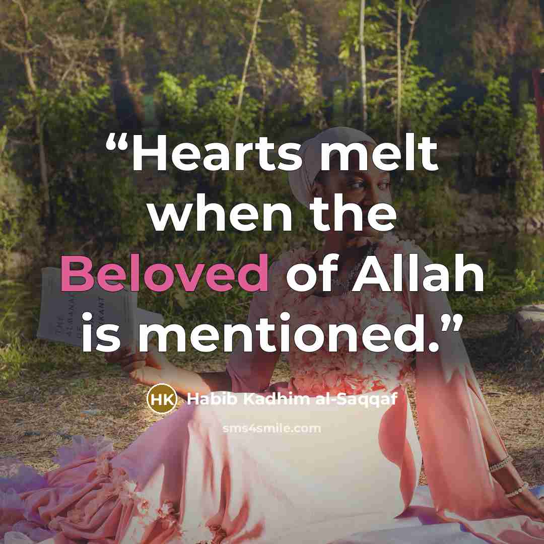 “Hearts melt when the Beloved of Allah is mentioned.” quote by Habib Kadhim al-Saqqaf