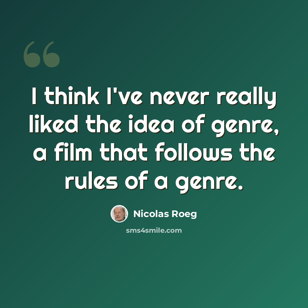 “I think I've never really liked the idea of genre, a film that follows the rules of a genre.” quote by Nicolas Roeg
