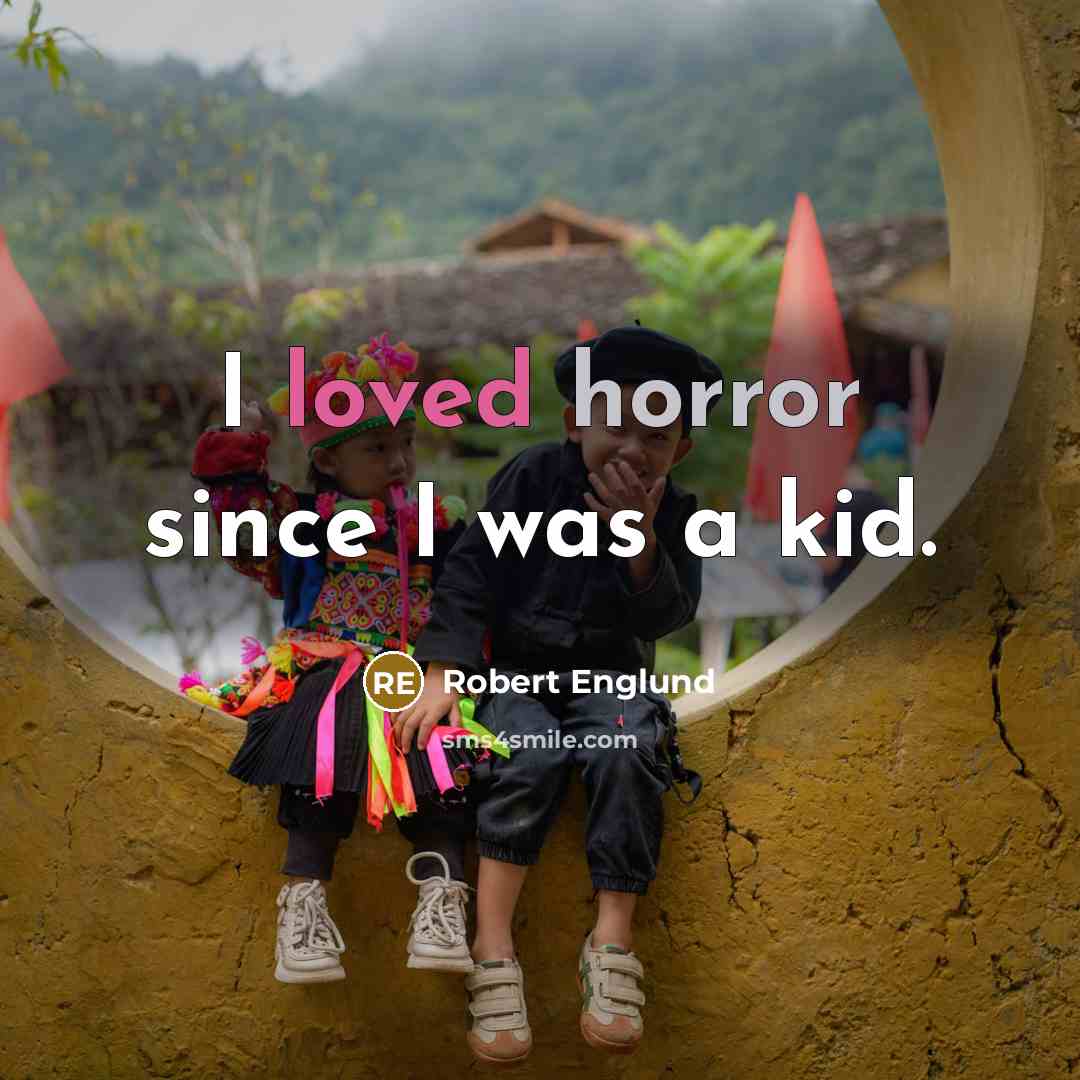 “I loved horror since I was a kid.” quote by Robert Englund