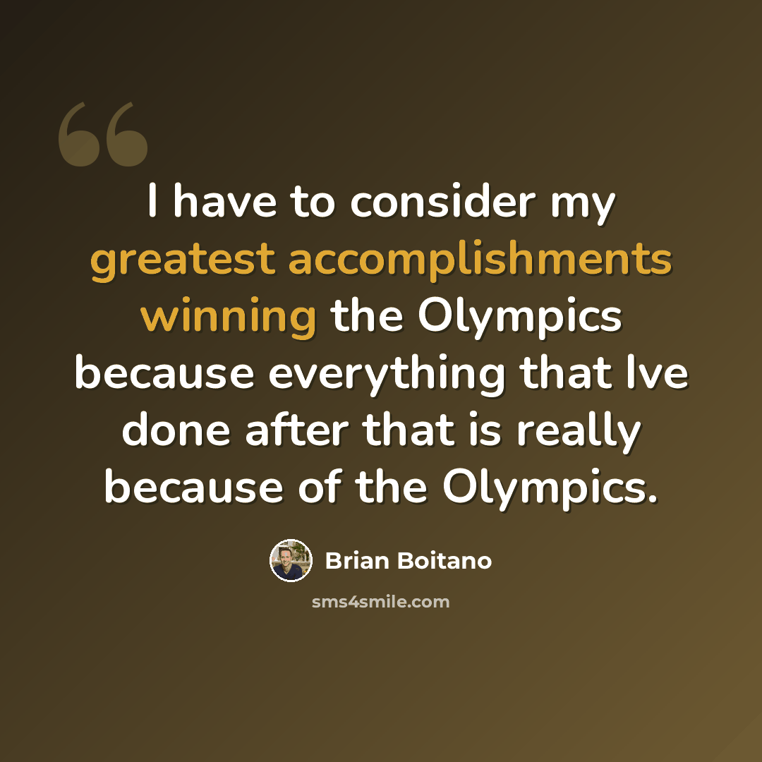 “I have to consider my greatest accomplishments winning the Olympics because everything that Ive done after that is really because of the Olympics.” quote by Brian Boitano