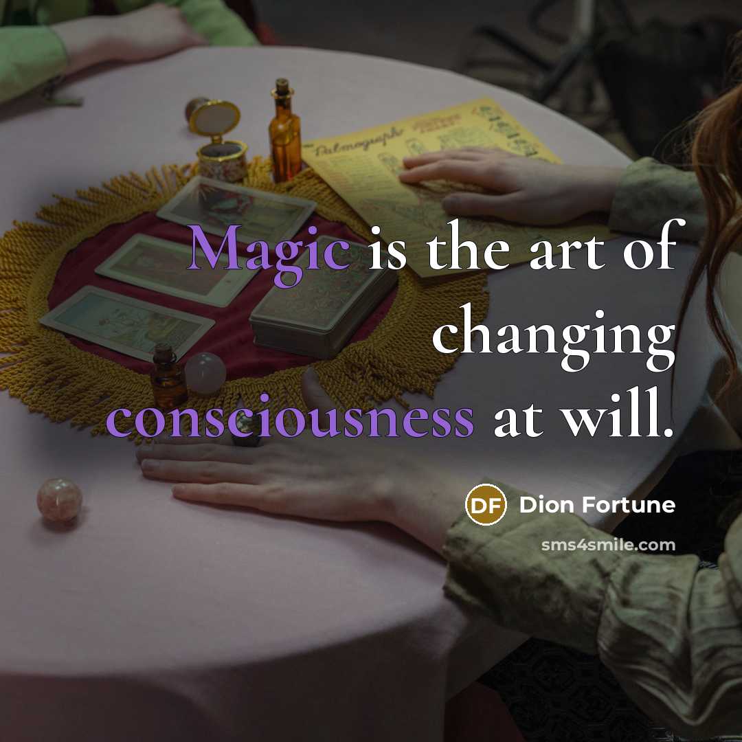 “Magic is the art of changing consciousness at will.” quote by Dion Fortune