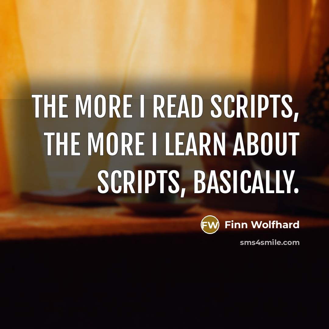 “The more I read scripts, the more I learn about scripts, basically.” quote by Finn Wolfhard