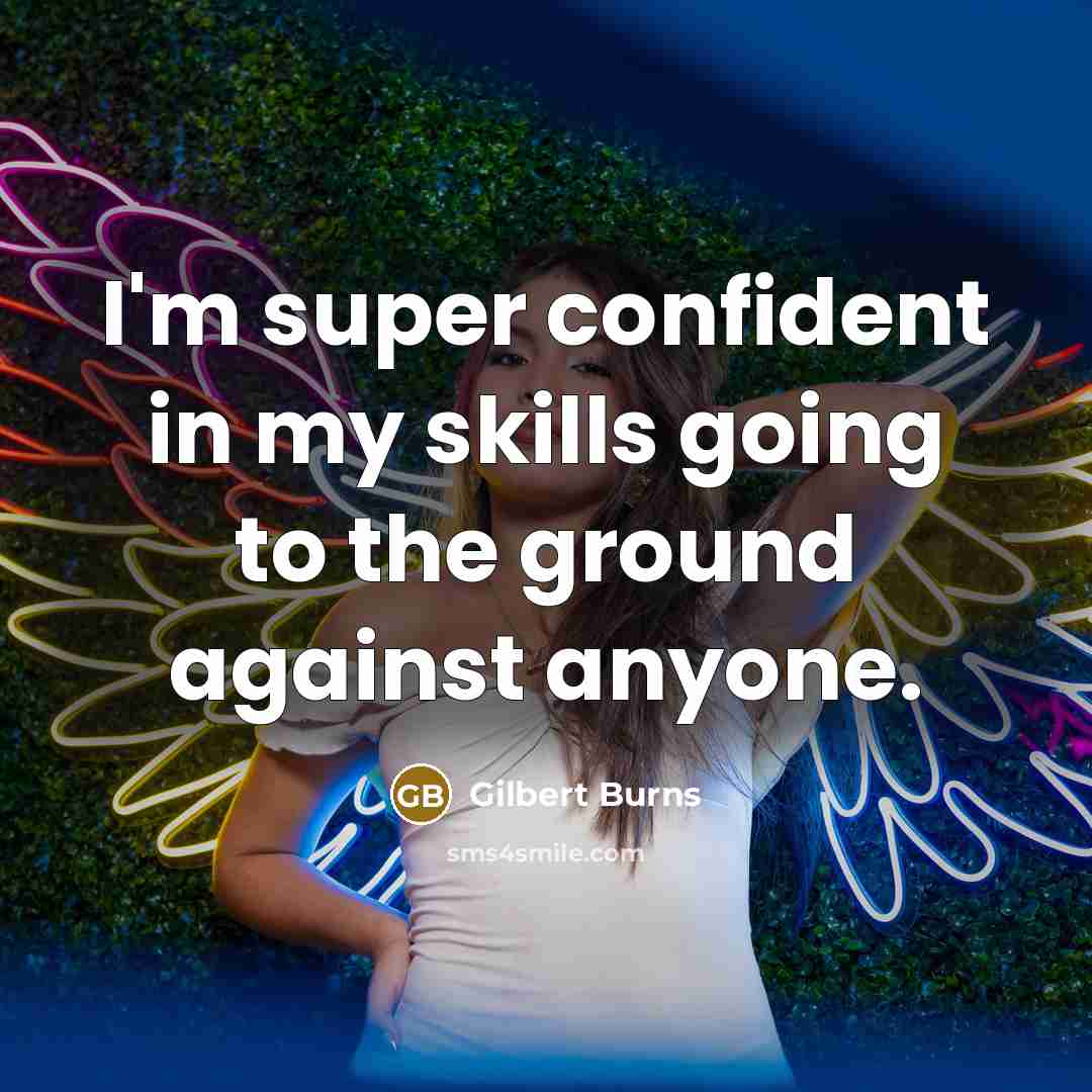 “I'm super confident in my skills going to the ground against anyone.” quote by Gilbert Burns