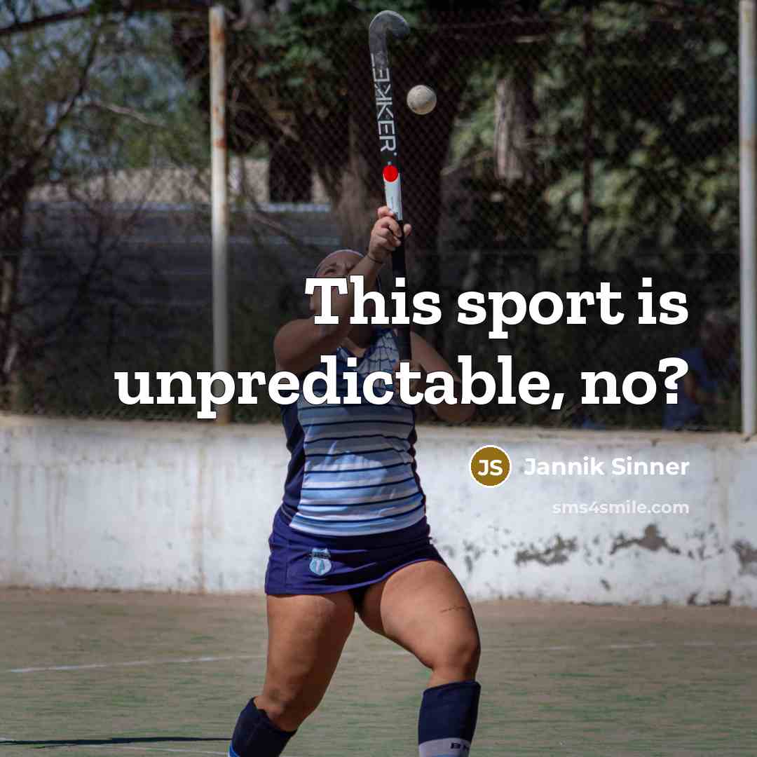 “This sport is unpredictable, no?” quote by Jannik Sinner