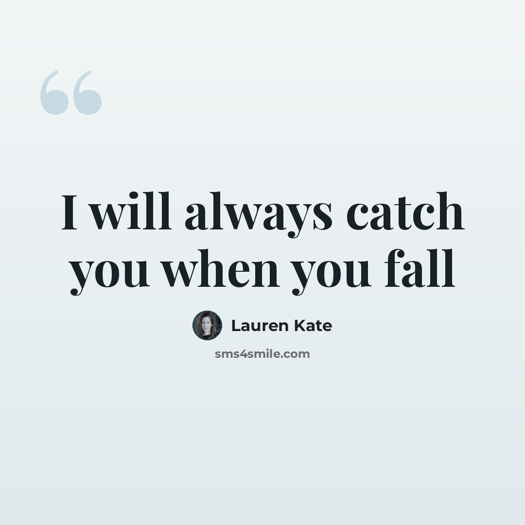 “I will always catch you when you fall” quote by Lauren Kate