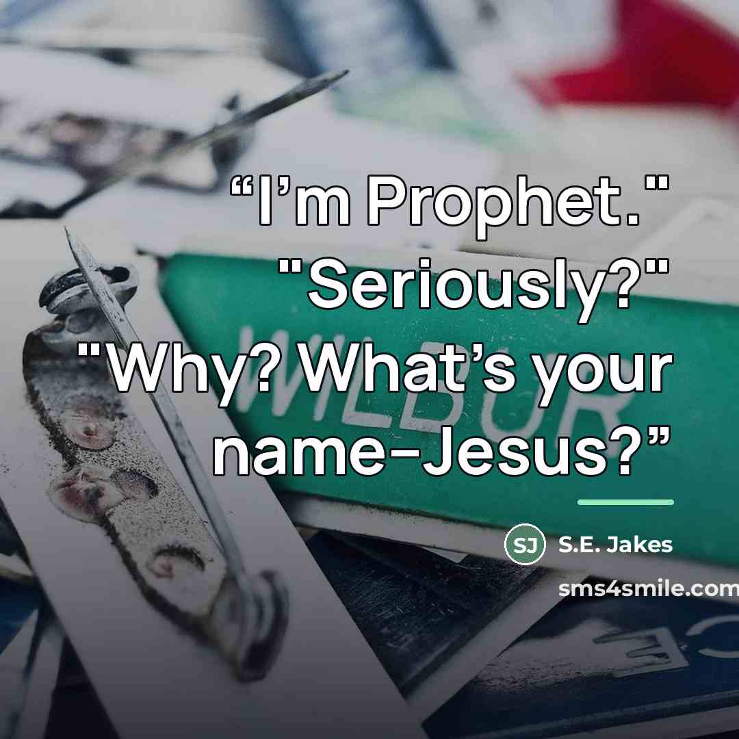 “I'm Prophet." "Seriously?" "Why? What's your name--Jesus?” quote by S.E. Jakes