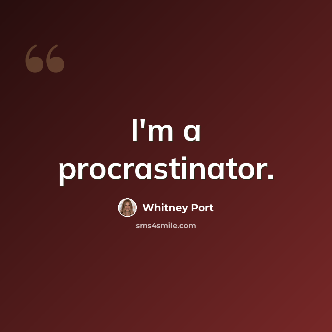 “I'm a procrastinator.” quote by Whitney Port