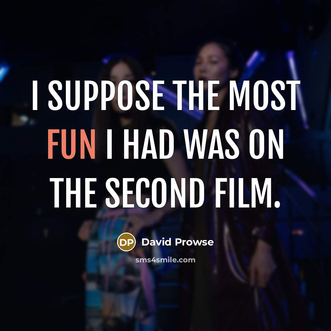 “I suppose the most fun I had was on the second film.” quote by David Prowse