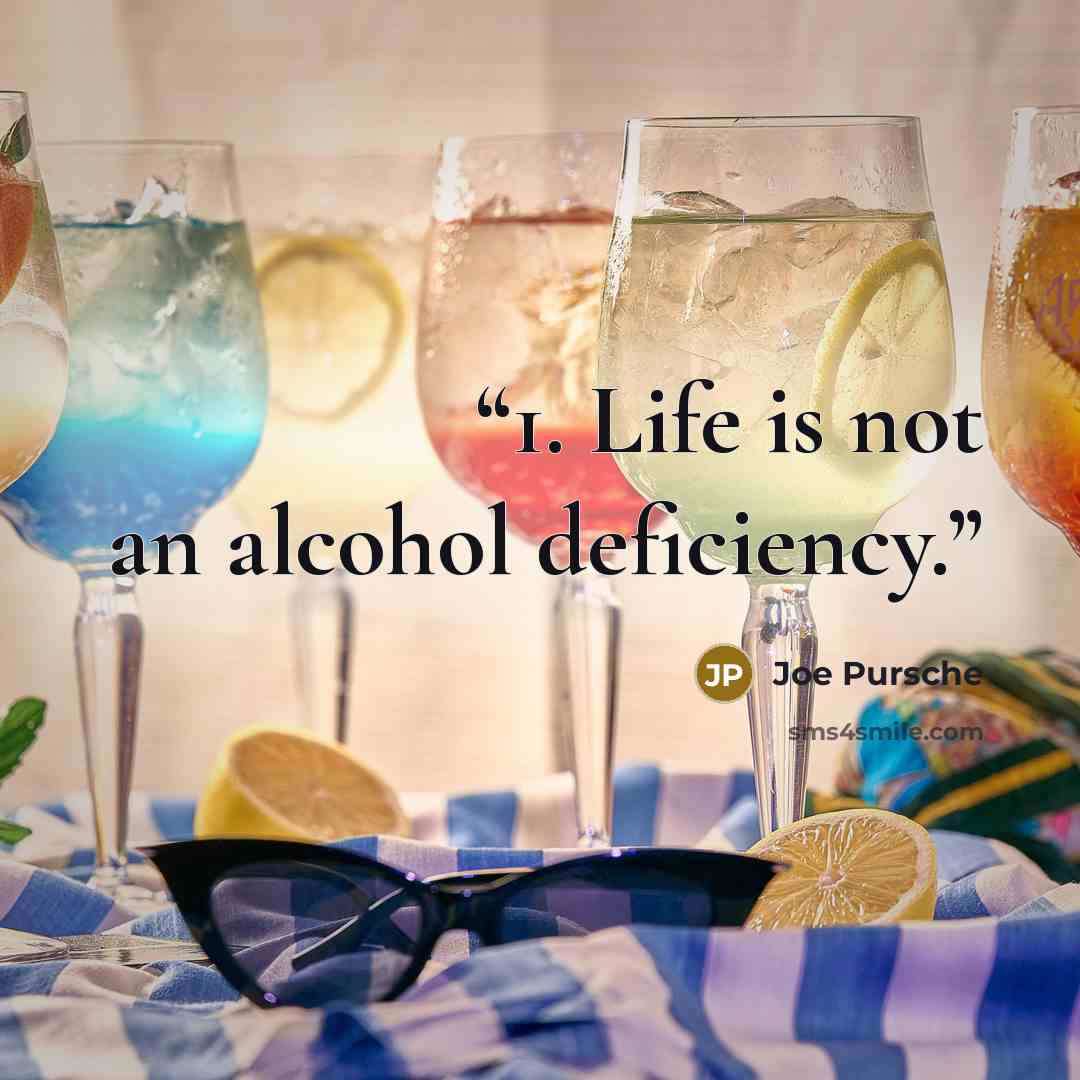 “1. Life is not an alcohol deficiency.” quote by Joe Pursche